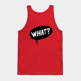 "WHAT?" Tank Top